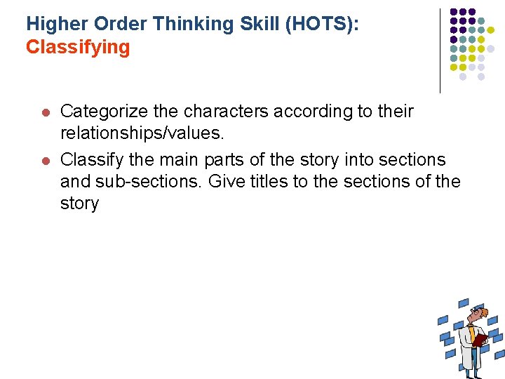 Higher Order Thinking Skill (HOTS): Classifying l l Categorize the characters according to their