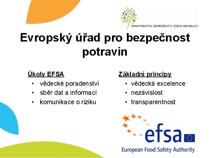 Evropský úřad pro bezpečnost potravin Úkoly EFSA • vědecké poradenství • sběr dat a