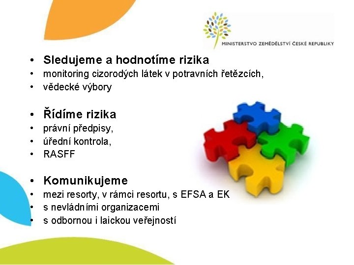  • Sledujeme a hodnotíme rizika • monitoring cizorodých látek v potravních řetězcích, •