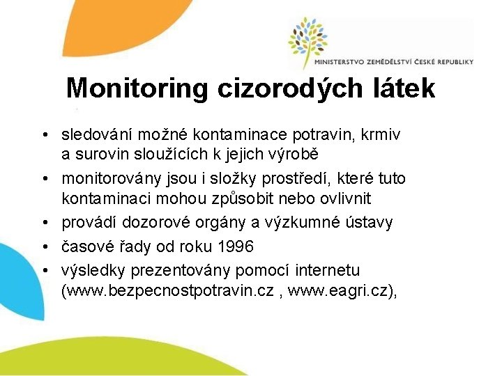 Monitoring cizorodých látek • sledování možné kontaminace potravin, krmiv a surovin sloužících k jejich