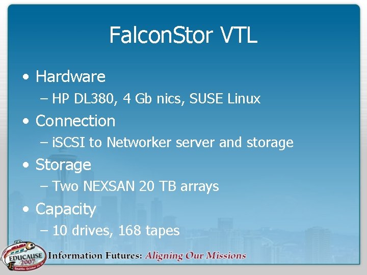 Falcon. Stor VTL • Hardware – HP DL 380, 4 Gb nics, SUSE Linux