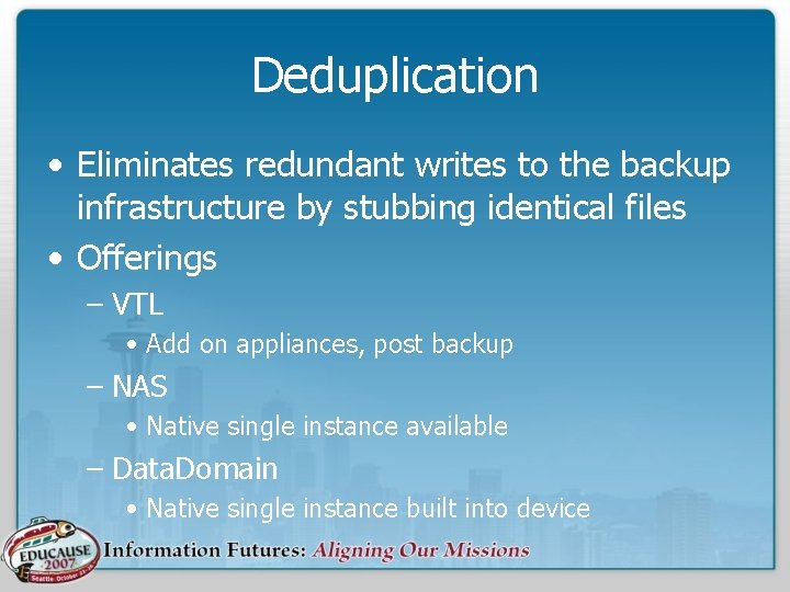 Deduplication • Eliminates redundant writes to the backup infrastructure by stubbing identical files •