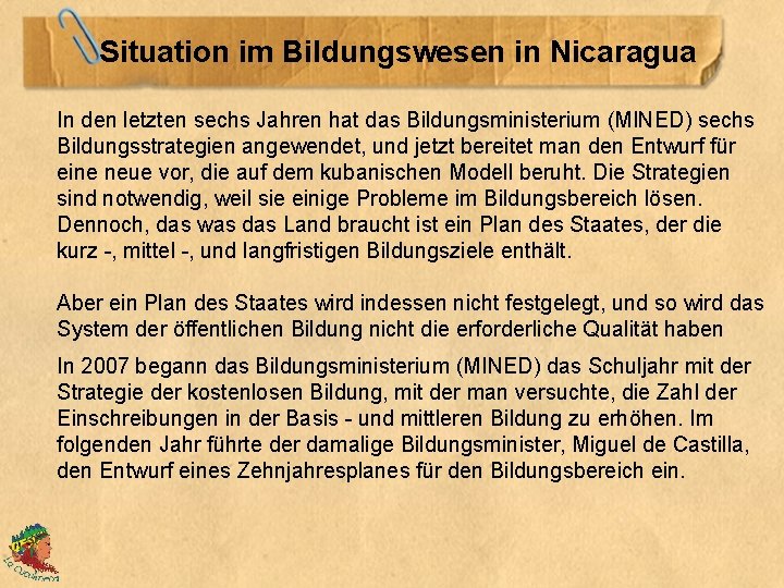  Situation im Bildungswesen in Nicaragua In den letzten sechs Jahren hat das Bildungsministerium