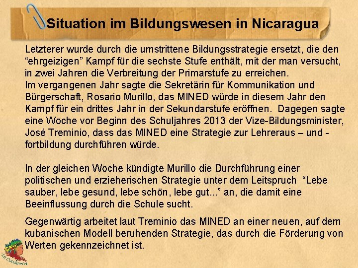  Situation im Bildungswesen in Nicaragua Letzterer wurde durch die umstrittene Bildungsstrategie ersetzt, die