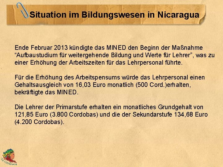 Situation im Bildungswesen in Nicaragua Ende Februar 2013 kündigte das MINED den Beginn der