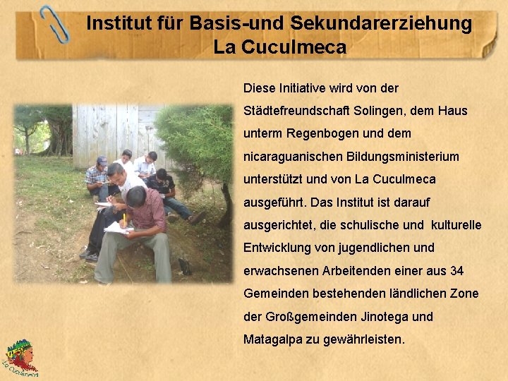 Institut für Basis-und Sekundarerziehung La Cuculmeca Diese Initiative wird von der Städtefreundschaft Solingen, dem