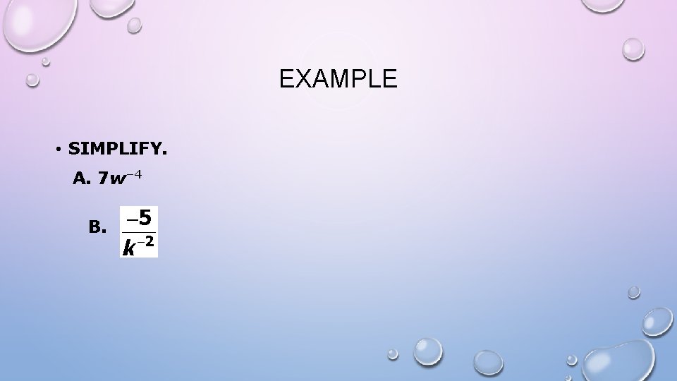 EXAMPLE • SIMPLIFY. A. 7 w– 4 B. 