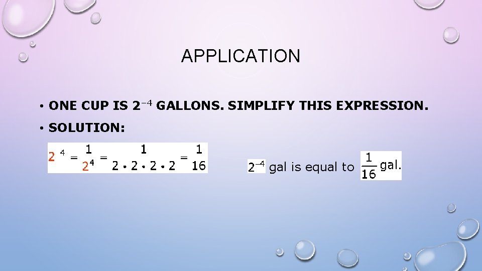 APPLICATION • ONE CUP IS 2– 4 GALLONS. SIMPLIFY THIS EXPRESSION. • SOLUTION: gal