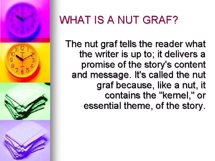 WHAT IS A NUT GRAF? The nut graf tells the reader what the writer