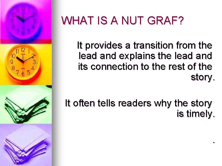WHAT IS A NUT GRAF? It provides a transition from the lead and explains