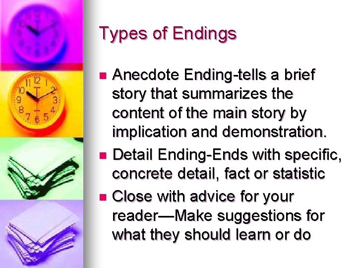 Types of Endings Anecdote Ending-tells a brief story that summarizes the content of the