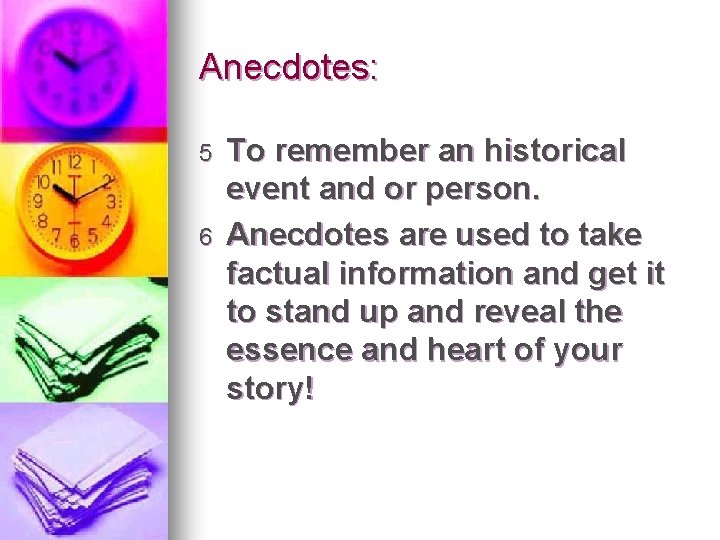 Anecdotes: 5 6 To remember an historical event and or person. Anecdotes are used