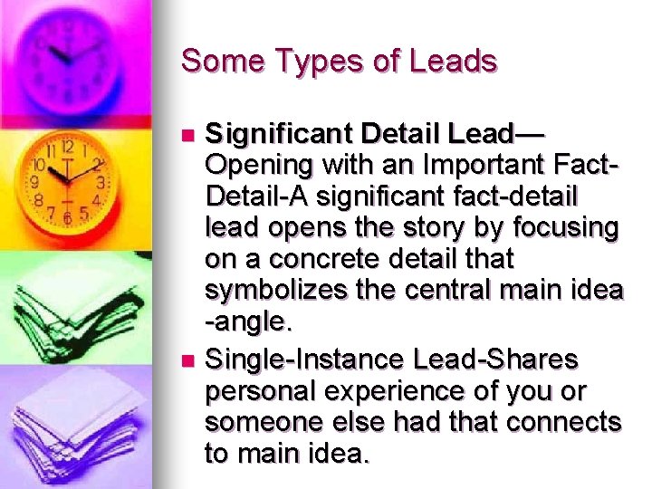 Some Types of Leads Significant Detail Lead— Opening with an Important Fact. Detail-A significant