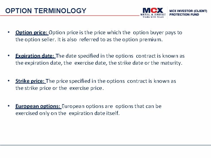 OPTION TERMINOLOGY • Option price: Option price is the price which the option buyer