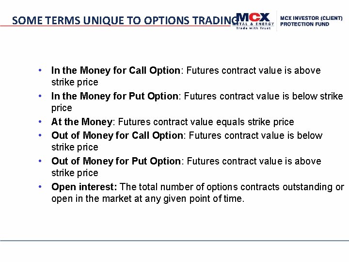 SOME TERMS UNIQUE TO OPTIONS TRADING • In the Money for Call Option: Futures