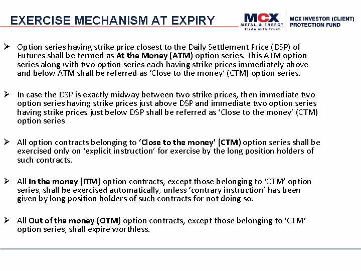 EXERCISE MECHANISM AT EXPIRY Option series having strike price closest to the Daily Settlement