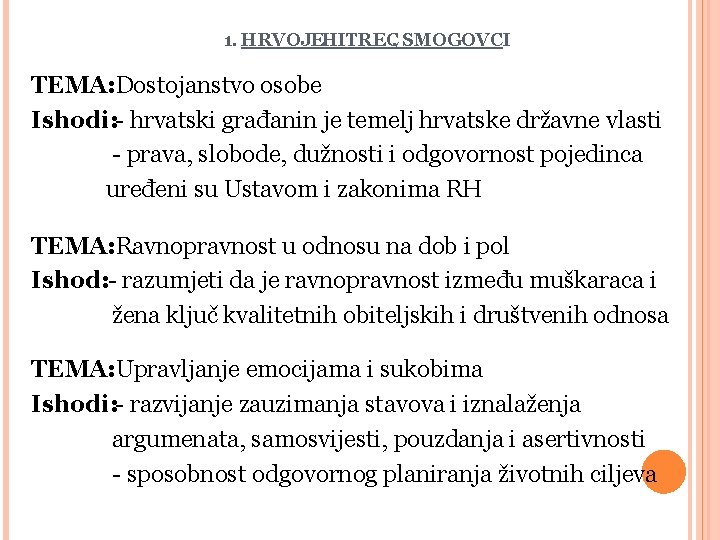 1. HRVOJEHITREC, SMOGOVCI TEMA: Dostojanstvo osobe Ishodi: - hrvatski građanin je temelj hrvatske državne