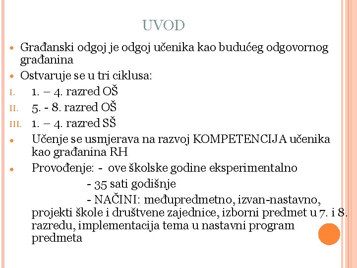 UVOD Građanski odgoj je odgoj učenika kao budućeg odgovornog građanina Ostvaruje se u tri