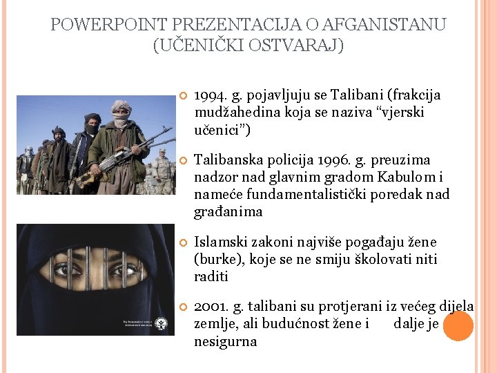 POWERPOINT PREZENTACIJA O AFGANISTANU (UČENIČKI OSTVARAJ) 1994. g. pojavljuju se Talibani (frakcija mudžahedina koja