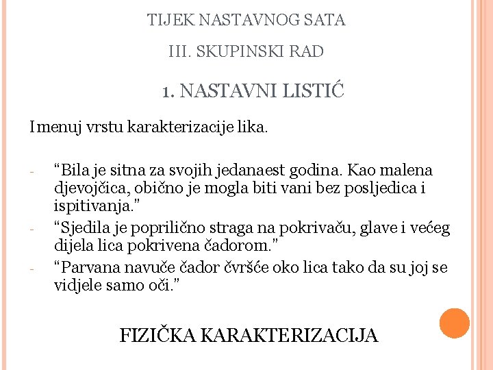 TIJEK NASTAVNOG SATA III. SKUPINSKI RAD 1. NASTAVNI LISTIĆ Imenuj vrstu karakterizacije lika. -