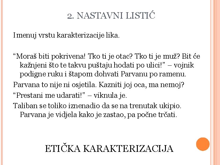 2. NASTAVNI LISTIĆ Imenuj vrstu karakterizacije lika. “Moraš biti pokrivena! Tko ti je otac?