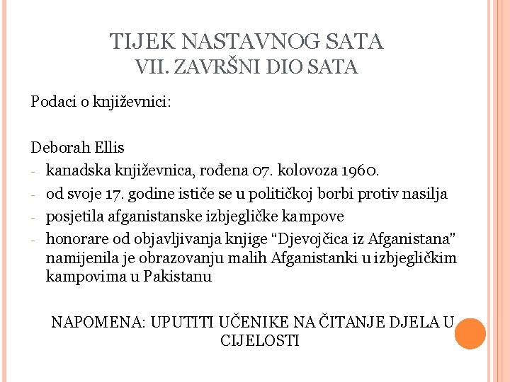 TIJEK NASTAVNOG SATA VII. ZAVRŠNI DIO SATA Podaci o književnici: Deborah Ellis - kanadska