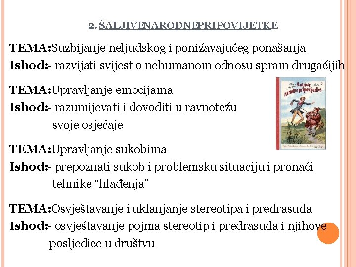 2. ŠALJIVENARODNEPRIPOVIJETKE TEMA: Suzbijanje neljudskog i ponižavajućeg ponašanja Ishod: - razvijati svijest o nehumanom