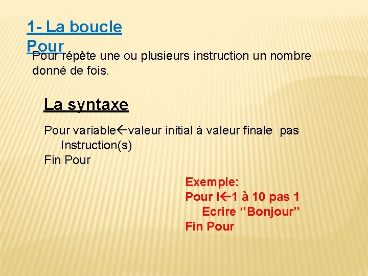 1 - La boucle Pour répète une ou plusieurs instruction un nombre donné de