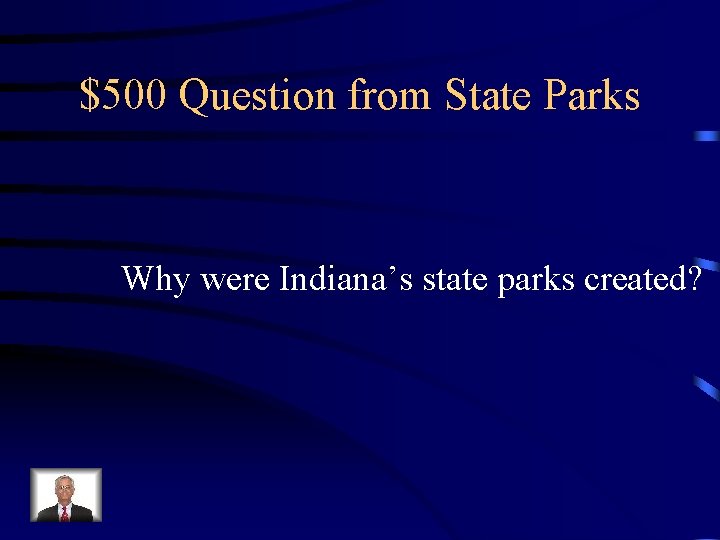 $500 Question from State Parks Why were Indiana’s state parks created? 