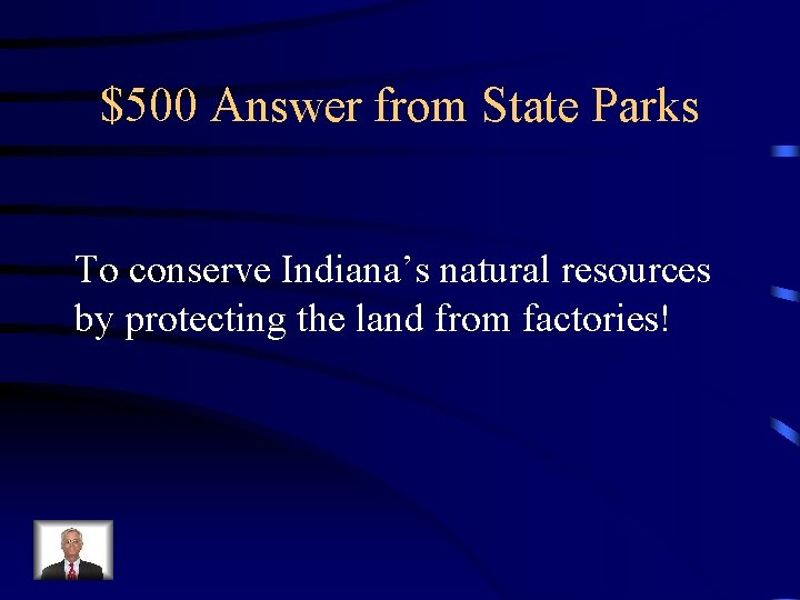 $500 Answer from State Parks To conserve Indiana’s natural resources by protecting the land