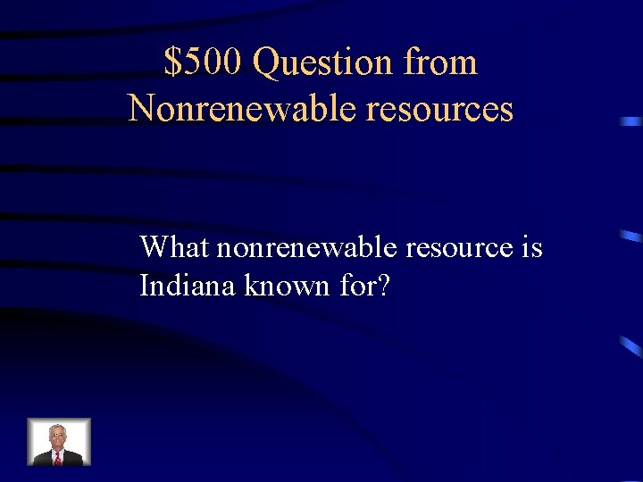 $500 Question from Nonrenewable resources What nonrenewable resource is Indiana known for? 