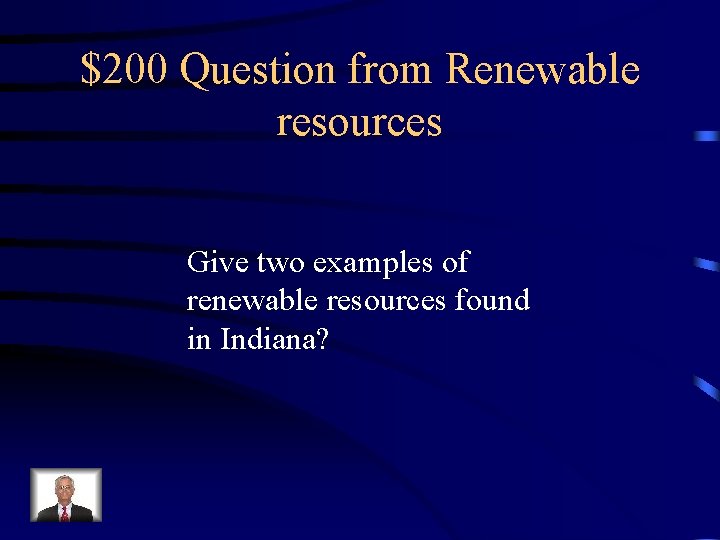 $200 Question from Renewable resources Give two examples of renewable resources found in Indiana?