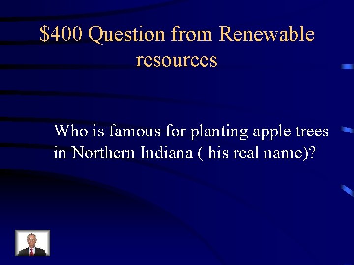 $400 Question from Renewable resources Who is famous for planting apple trees in Northern