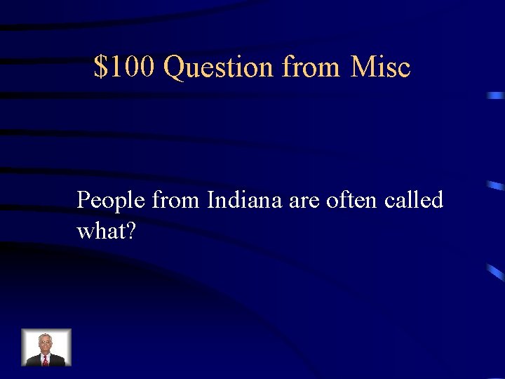 $100 Question from Misc People from Indiana are often called what? 