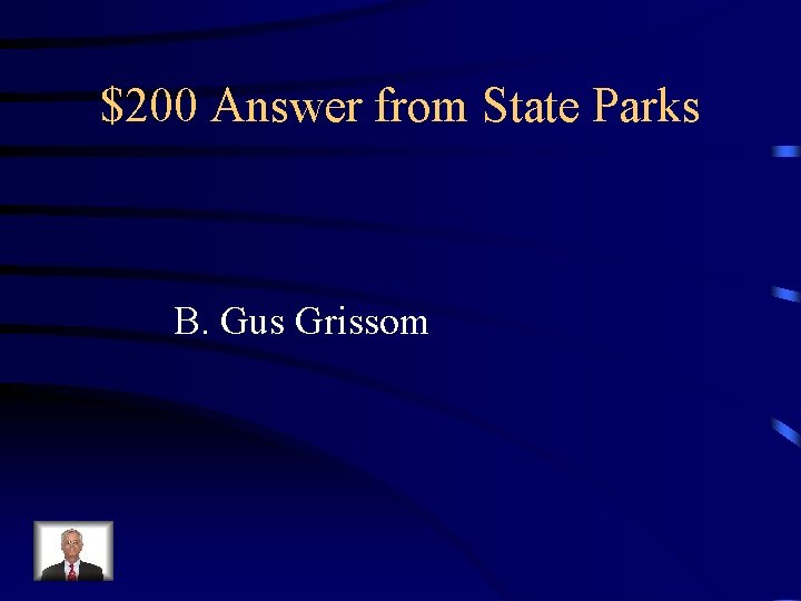 $200 Answer from State Parks B. Gus Grissom 