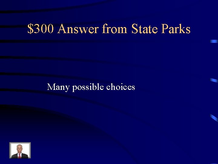 $300 Answer from State Parks Many possible choices 