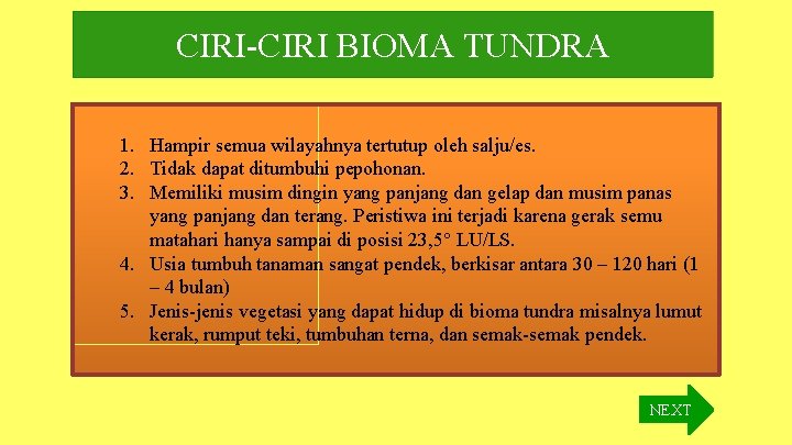 CIRI-CIRI BIOMA TUNDRA 1. Hampir semua wilayahnya tertutup oleh salju/es. 2. Tidak dapat ditumbuhi