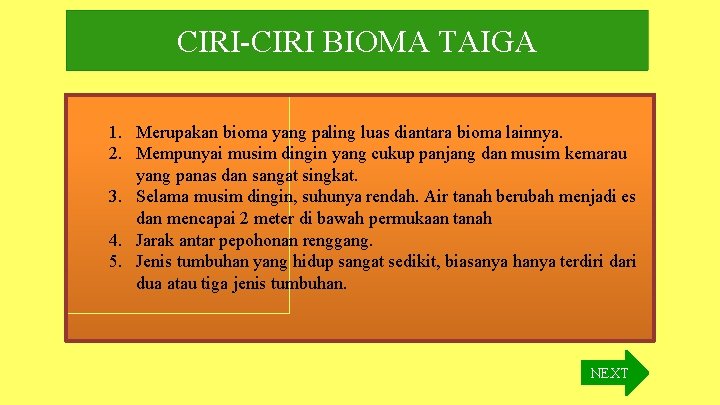 CIRI-CIRI BIOMA TAIGA 1. Merupakan bioma yang paling luas diantara bioma lainnya. 2. Mempunyai