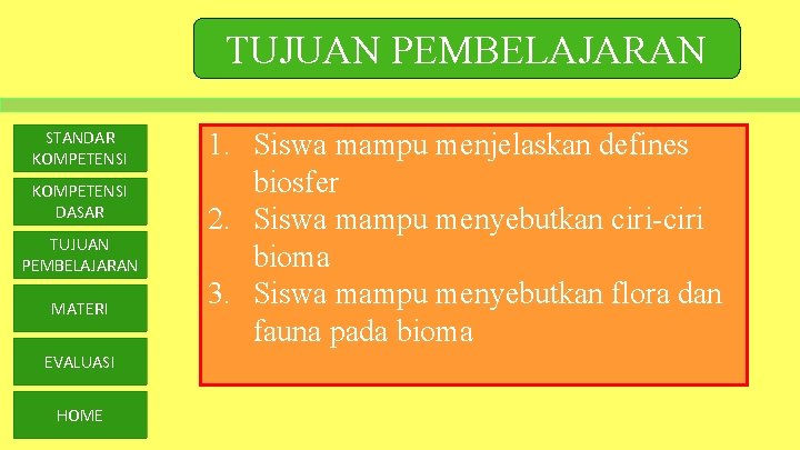 TUJUAN PEMBELAJARAN STANDAR KOMPETENSI DASAR TUJUAN PEMBELAJARAN MATERI EVALUASI HOME 1. Siswa mampu menjelaskan