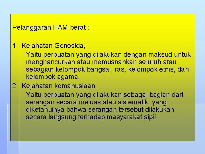 Pelanggaran HAM berat : 1. Kejahatan Genosida, Yaitu perbuatan yang dilakukan dengan maksud untuk