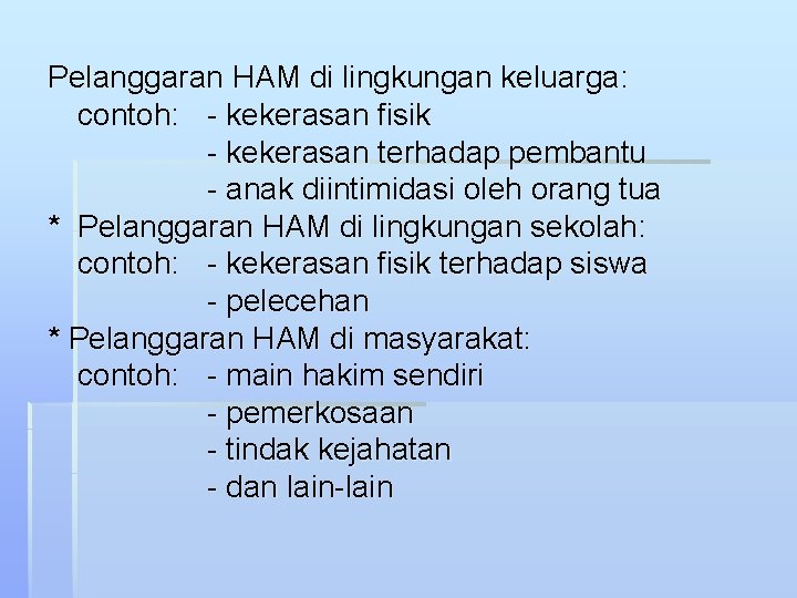 Pelanggaran HAM di lingkungan keluarga: contoh: - kekerasan fisik - kekerasan terhadap pembantu -