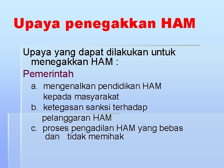 Upaya penegakkan HAM Upaya yang dapat dilakukan untuk menegakkan HAM : Pemerintah a. mengenalkan