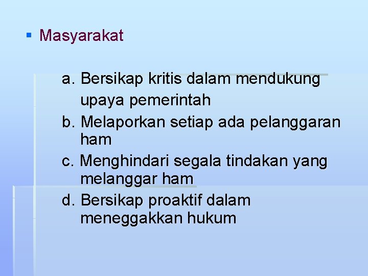 § Masyarakat a. Bersikap kritis dalam mendukung upaya pemerintah b. Melaporkan setiap ada pelanggaran