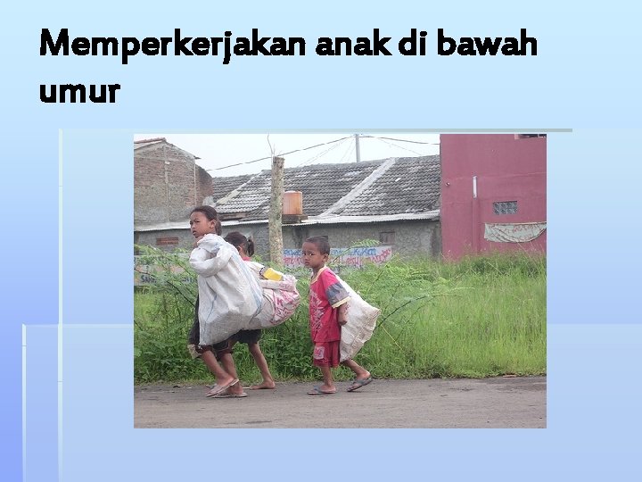 Memperkerjakan anak di bawah umur 