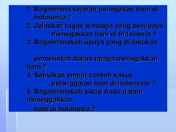 1. Bagaimana sejarah penegakan ham di Indonesia ? 2. Jelaskan tugas lembaga yang berupaya