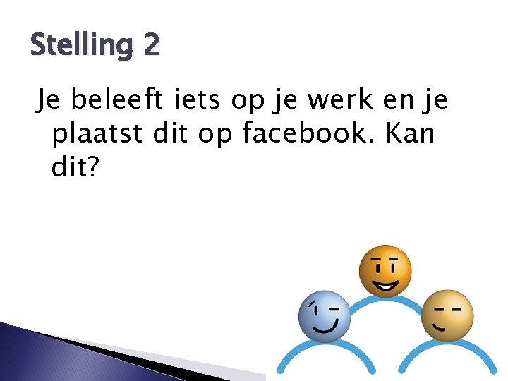 Stelling 2 Je beleeft iets op je werk en je plaatst dit op facebook.