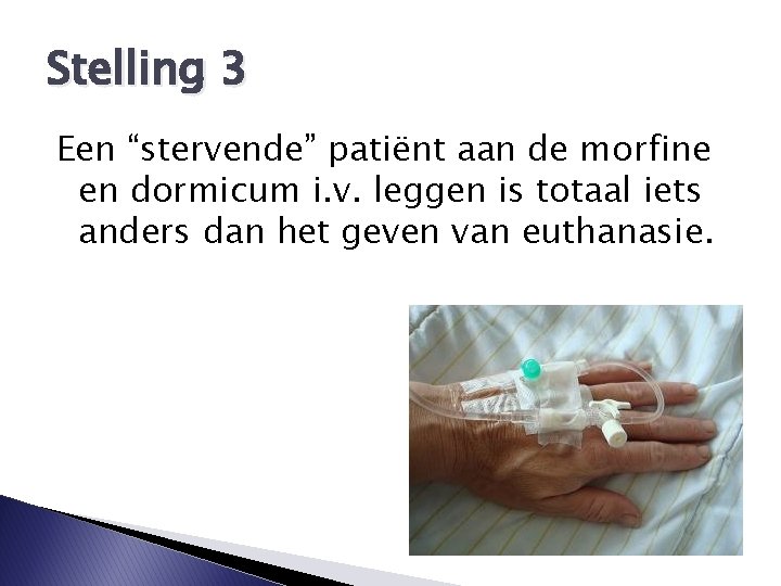 Stelling 3 Een “stervende” patiënt aan de morfine en dormicum i. v. leggen is