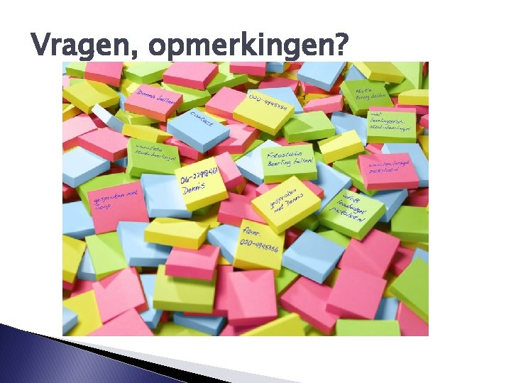 Vragen, opmerkingen? 