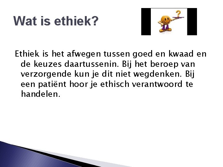 Wat is ethiek? Ethiek is het afwegen tussen goed en kwaad en de keuzes