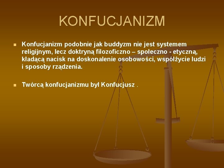 KONFUCJANIZM n Konfucjanizm podobnie jak buddyzm nie jest systemem religijnym, lecz doktryną filozoficzno –